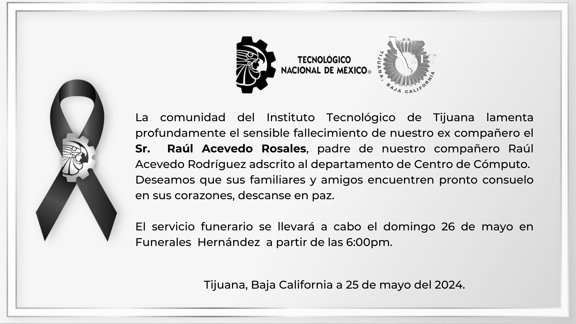 La comunidad del Instituto Tecnológico de Tijuana lamenta profundamente el sensible fallecimiento de nuestro ex compañero el Sr. Raúl Acevedo Rosales