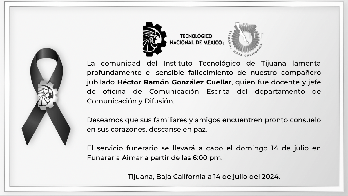 La comunidad del Instituto Tecnológico de Tijuana lamenta profundamente el sensible fallecimiento de Héctor Ramón González Cuellar